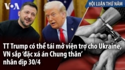 TT Trump có thể tái mở viện trợ cho Ukraine, VN sắp ‘đặc xá án Chung thân’ nhân dịp 30/4